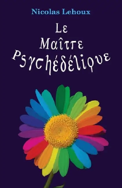 Le Maitre Psychédélique: Pour tout savoir des enthéogènes by Lehoux, Nicolas