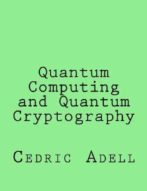 Quantum Computing and Quantum Cryptography by Cedric Adell