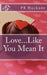 Love...Like You Mean It by Pr Huckans