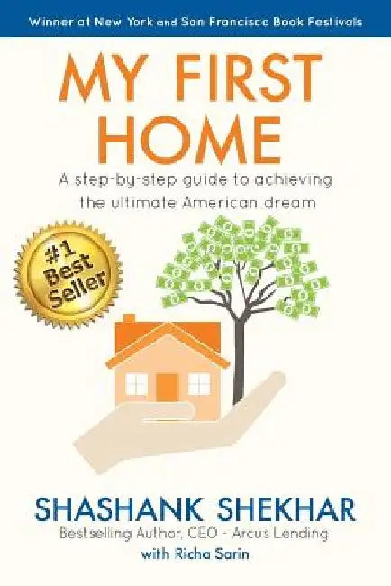 My First Home: A step-by-step guide to achieving the ultimate American Dream by Shashank Shekhar