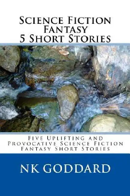 Science Fiction Fantasy 5 Short Stories by Nk Goddard