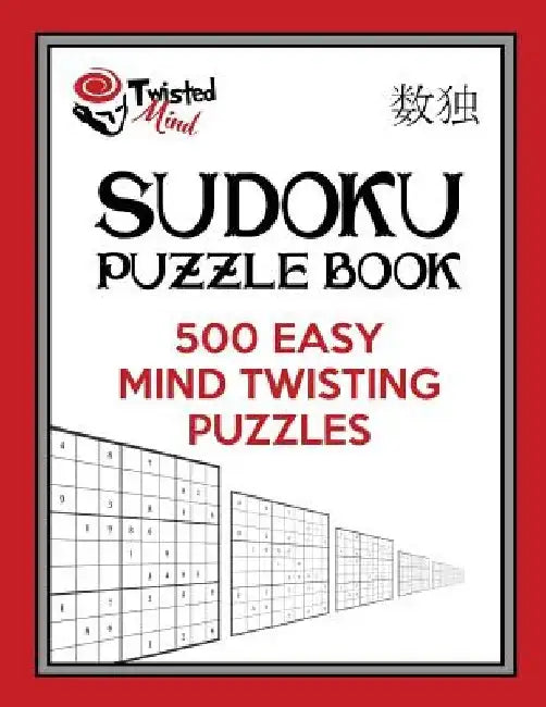 Twisted Mind Sudoku Puzzle Book, 500 Easy Mind Twisting Puzzles: With Only One Level of Difficulty So No Wasted Puzzles by Twisted Mind