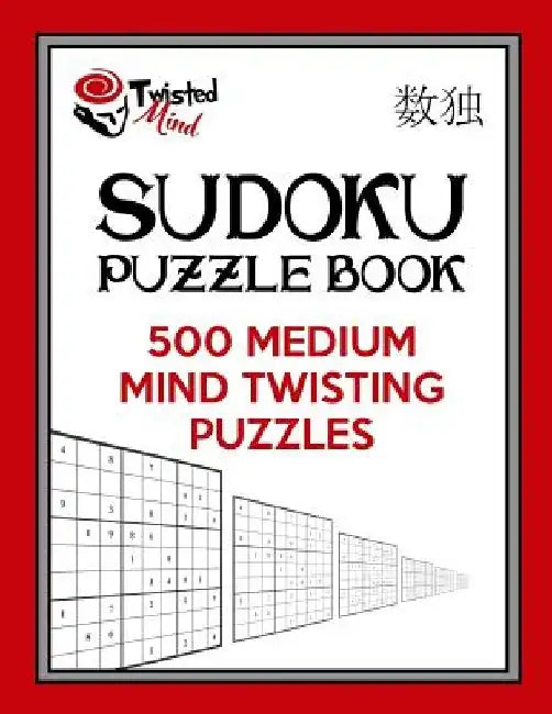 Twisted Mind Sudoku Puzzle Book, 500 Medium Mind Twisting Puzzles: With Only One Level of Difficulty So No Wasted Puzzles by Twisted Mind