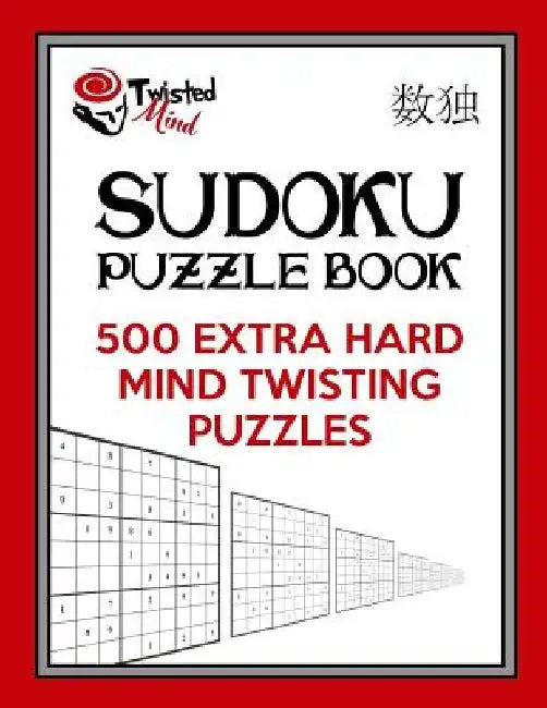 Twisted Mind Sudoku Puzzle Book, 500 Extra Hard Mind Twisting Puzzles: With Only One Level of Difficulty So No Wasted Puzzles by Twisted Mind