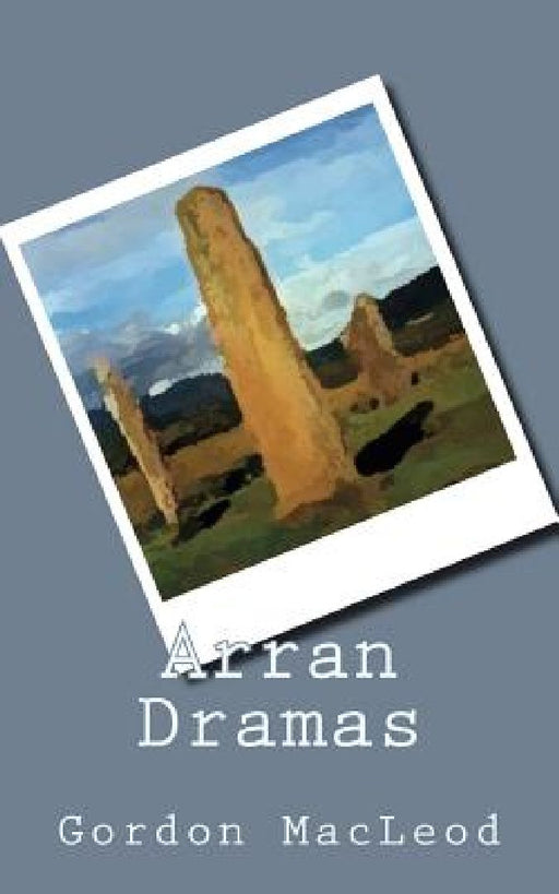 Arran Dramas by Gordon Ian MacLeod