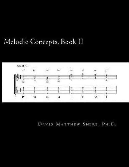 Melodic Concepts, Book II: Fundamentals of Jazz Improvisation for electric guitar by David Matthew Shere Ph. D.