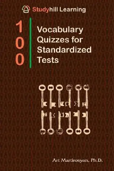 100 Vocabulary Quizzes for Standardized Tests: StudyHill Learning by Art Martirosyan Phd
