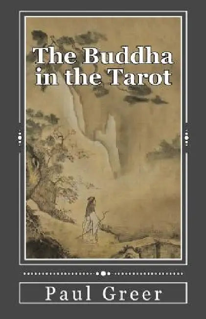 The Buddha in the Tarot: Buddhist Reflections on the Major Arcana by Paul Greer