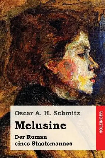 Melusine: Der Roman eines Staatsmannes by Schmitz, Oscar a. H.