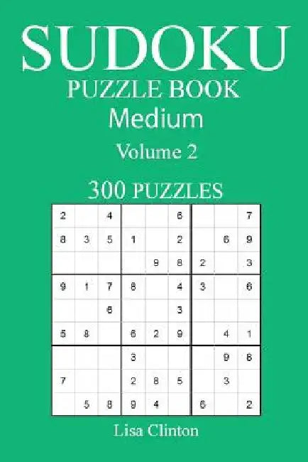 300 Medium Sudoku Puzzle Book: Volume 2 by Lisa Clinton