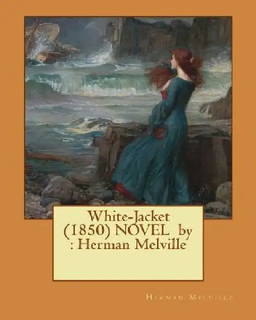 White-Jacket (1850) NOVEL by: Herman Melville by Herman Melville