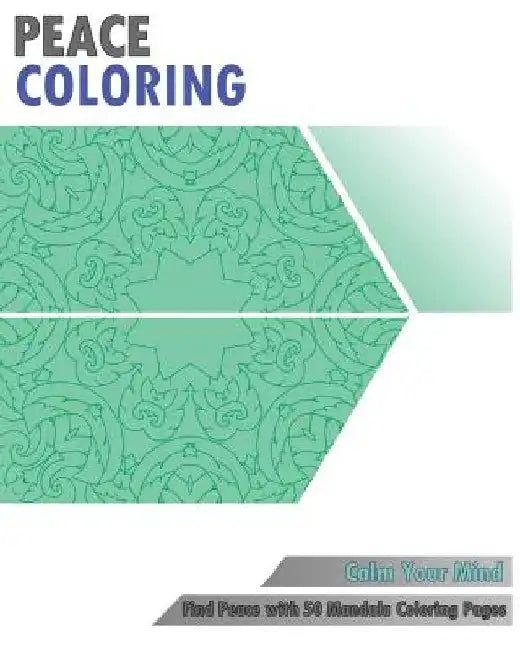 Peace Coloring Book: Find Peace with 50 Mandala Coloring Pages (Calm Your Mind) by Nancy McCowan