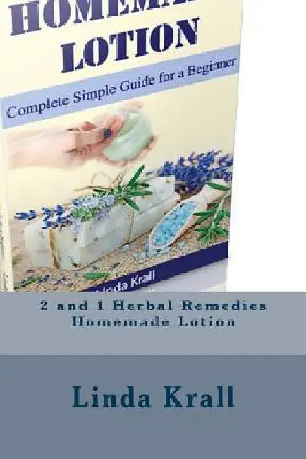 Herbal Remedies: Herbal Remedies and Homemade Lotion by Linda Krall