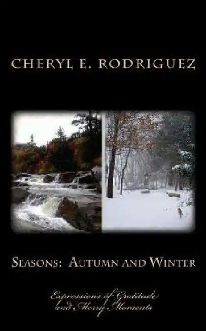 Seasons: Autumn and Winter: Expressions of Gratitude and Merry Moments by Cheryl E. Rodriguez