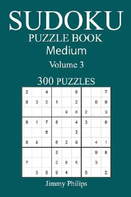 300 Medium Sudoku Puzzle Book: Volume 3 by Jimmy Philips