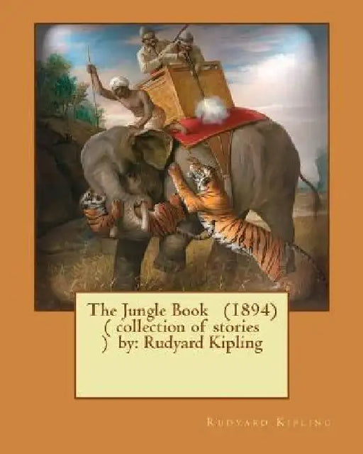 The Jungle Book (1894) ( collection of stories ) by: Rudyard Kipling by Rudyard Kipling