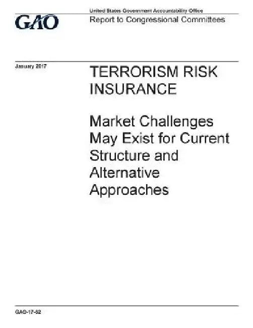 TERRORISM RISK INSURANCE Market Challenges May Exist for Current Structure and Alternative Approaches by U. S. Government Accountability Office