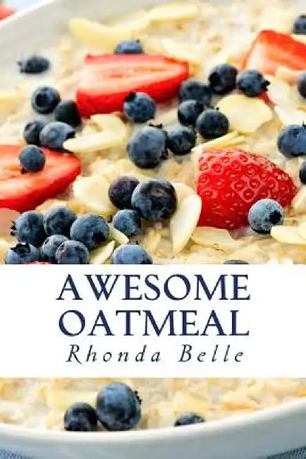 Awesome Oatmeal: 60 #Delish Dishes Made with Oats by Belle, Rhonda