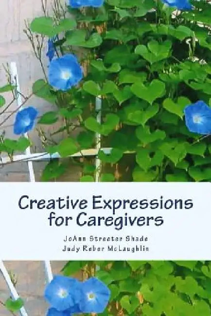 Creative Expressions for Caregivers by Judy Reber McLaughlin