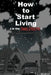 How to Start Living (in the Zombie Apocalypse) by T. L. Walker