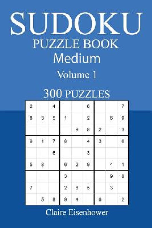300 Medium Sudoku Puzzle Book: Volume 1 by Claire Eisenhower
