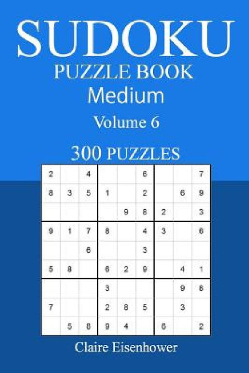 300 Medium Sudoku Puzzle Book: Volume 6 by Claire Eisenhower