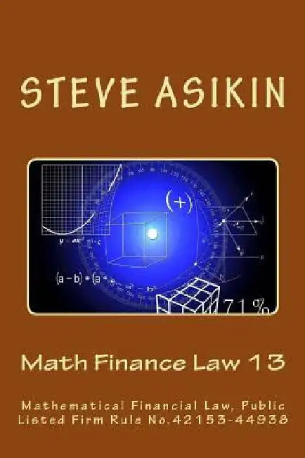 Math Finance Law 13: Mathematical Financial Law, Public Listed Firm Rule No.42153-44938 by Steve Asikin