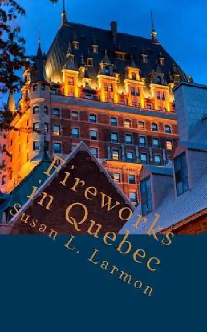Fireworks in Quebec by Susan L. Larmon