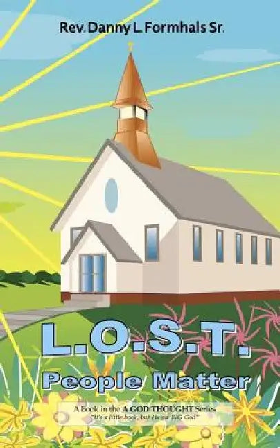 L.O.S.T. People Matter: A Strategy for the Local Church by Danny L., Sr. Formhals