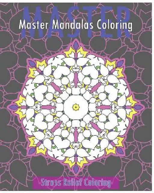 Master Mandalas (Stress Relief Coloring Book) by Christopher Bollinger