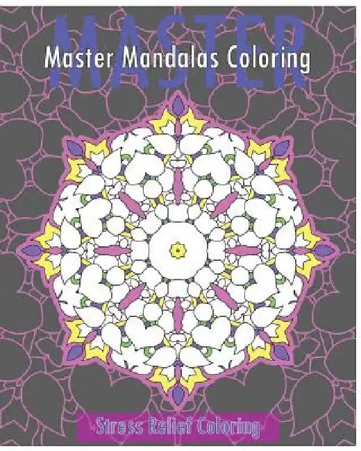 Master Mandalas (Stress Relief Coloring Book) by Christopher Bollinger