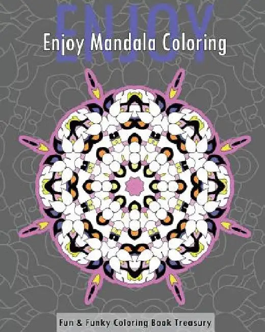 Enjoy Mandala Coloring (Fun & Funky Coloring Book Treasury) by Christopher Bollinger