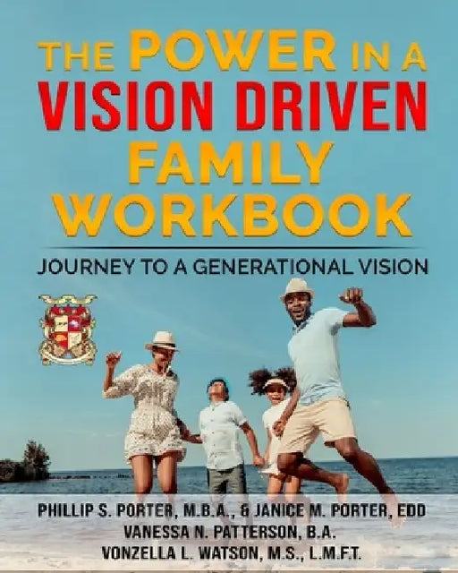 The Power In A Vision Driven Family Workbook: Journey To A Generational Vision by Janice M. Porter