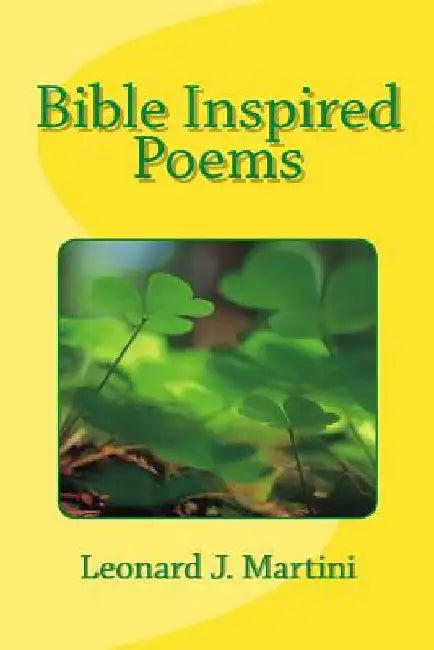 Bible Inspired Poems by Leonard J. Martini