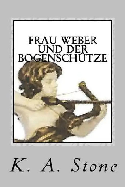 Frau Weber und der Bogenschuetze: Kriminalroman by Stein, Klaus Alois