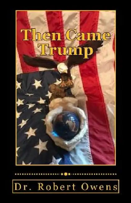 Then Came Trump by Robert Owens