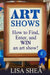 Art Shows - How to Find, Enter, and Win an Art Show! by Lisa Shea