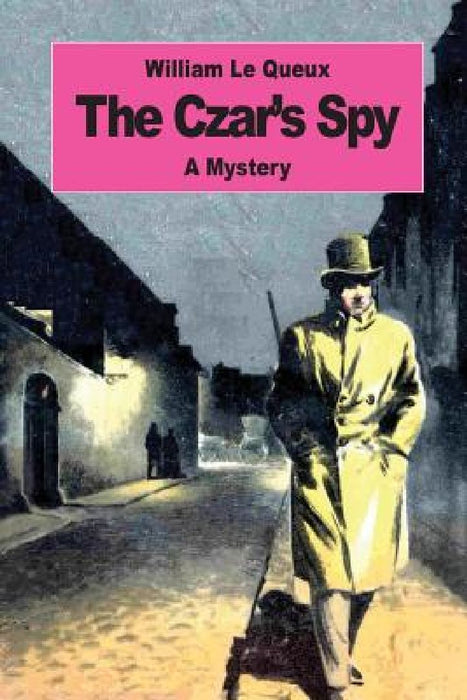 The Czar's Spy: The Mystery of a Silent Love by William Le Queux