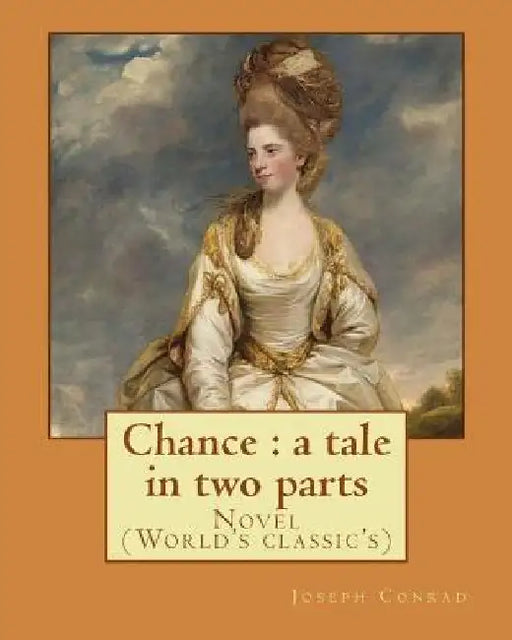 Chance: a tale in two parts. By: Joseph Conrad: Novel (World's classic's) by Joseph Conrad