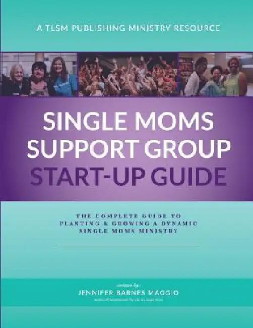 Single Moms Ministry Start-up Guide by Jennifer Maggio