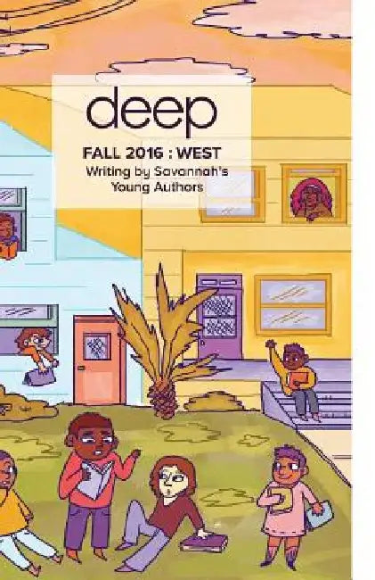 Fall 2016 West: Stories from Savannah's Young Authors by Deep Center