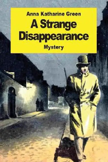 A Strange Disappearance by Anna Katharine Green