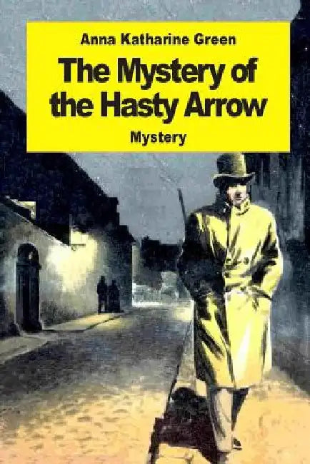 The Mystery of the Hasty Arrow by Anna Katharine Green