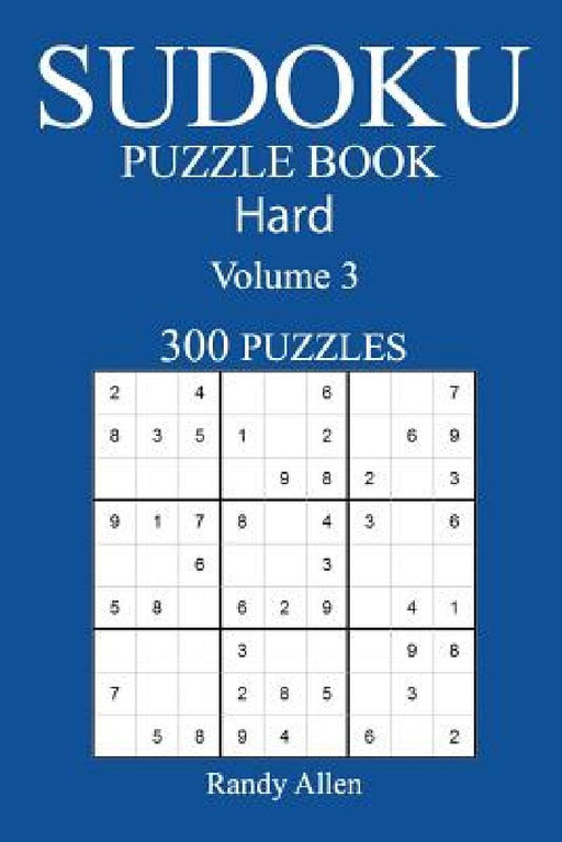 300 Hard Sudoku Puzzle Book: Volume 3 by Randy Allen