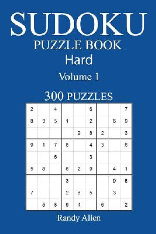 300 Hard Sudoku Puzzle Book: Volume 1 by Randy Allen