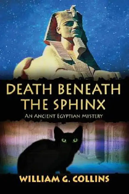 Death Beneath the Sphinx: An Ancient Egyptian Mystery by William G. Collins