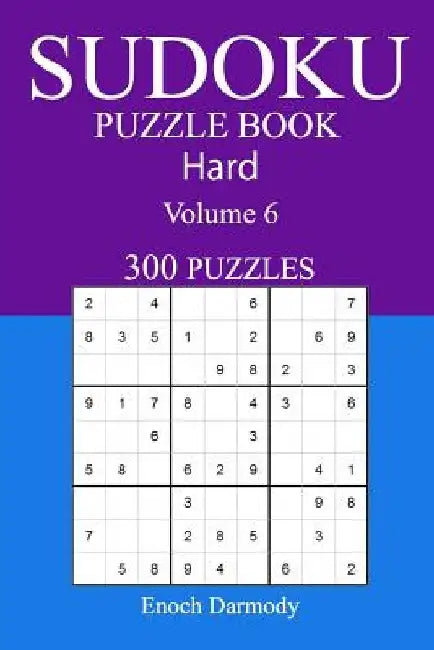 300 Hard Sudoku Puzzle Book: Volume 6 by Enoch Darmody