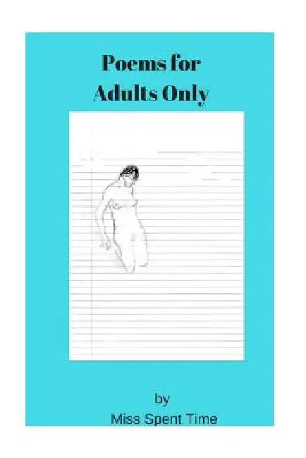 Poems For Adults Only by Spent Time