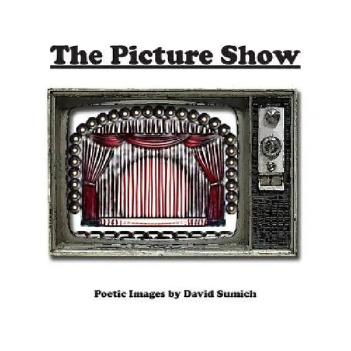 The Picture Show: Poetic Images by David Sumich