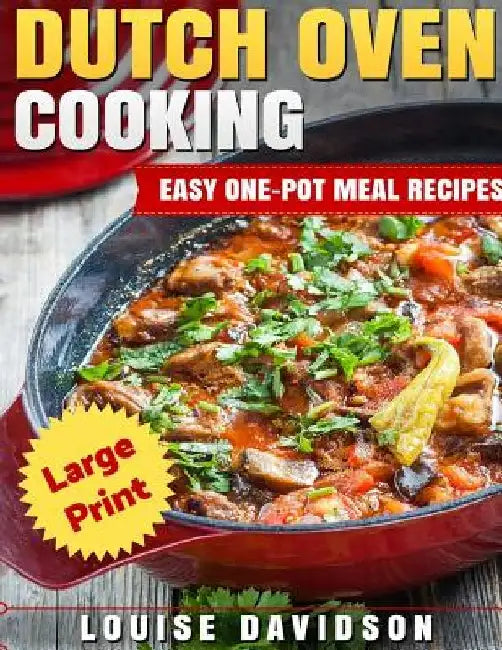 Dutch Oven Cooking ***Large Print Edition***: Easy One-Pot Meal Recipes by Louise Davidson